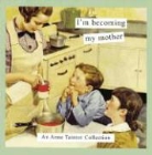 Anne Taintor, Anne Taintor - I'm Becoming My Mother