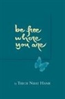 Thich Nhat Hahn, Thich Nhat Hanh, Chan Khong, Sister Chan Khong, Nhat, Thich Nhat Hanh... - Be Free Where You Are