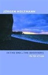 Margaret Kohl, Jurgen Moltmann, Jürgen Moltmann, Jurgen/ Kohl Moltmann - In the End--The Beginning