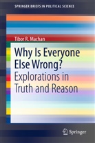 Tibor R Machan, Tibor R. Machan - Why Is Everyone Else Wrong?