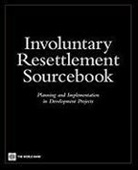 World Bank, Bank World Bank, Policy World Bank, World Bank Group - Involuntary Resettlement Sourcebook