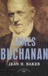 Jean H Baker, Jean H. Baker, Jean H./ Schlesinger Baker, Arthur M Schlesinger, Arthur M. Schlesinger, Arthur Meier Schlesinger... - James Buchanan