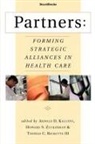 Arnold D. Kaluzny, Thomas C. Ricketts, Thomas C. III Ricketts, Howard S. Zuckerman - Partners: Forming Strategic Alliances in Health Care