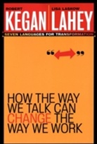 Kegan, Robert Kegan, Kegan Robert, Lahey, Laskow Lahey, Lisa Laskow Lahey... - How the Way We Talk Can Change the Way We Work
