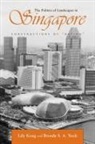 Lily Kong, Brenda Yeoh, Lily Kong, Brenda S A Yeoh, Brenda S. A. Yeoh - The Politics of Landscapes in Singapore