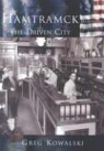 G. Kowalski, Greg Kowalski - Hamtramck:: The Driven City