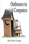 Pearle Lange - Outhouses to Computers