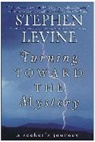 Stephen Levine - Turning Toward the Mystery