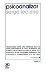 Serge LeClaire - Psicoanalizar. Un Ensayo Sobre El Orden del Inconsciente y La Practica de La Letra