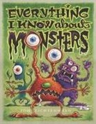 Tom Lichtenheld, Tom Lichtenheld - Everything I Know about Monsters: A Collection of Made-Up Facts, Educated Guesses, and Silly Pictures about Creatures of Creepiness