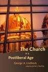 George A. Lindbeck, James J. Buckley - The Church in a Postliberal Age