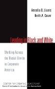Keith Caver, Caver Keith, Ab Livers, Ancella Livers, Ancella (The Center for Creative Leadershi Livers, … - Leading in Black and White Working Across the Racial Divide in Corporate America