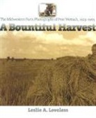 L. Loveless, Leslie Loveless, Leslie A Loveless, Leslie A. Loveless, Arthur Melville Wettach - A Bountiful Harvest: The Midwestern Farm Photographs of Pete Wettach, 1925-1965