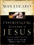 Max Lucado - Experiencing the Heart of Jesus