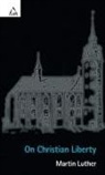 Martin Luther, Martin/ Lambert Luther - On Christian Liberty