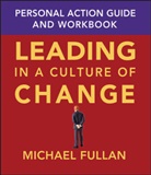 M Fullan, Michael Fullan, Michael (Toronto Fullan, Michael G. Fullan - Leading in a Culture of Change Personal Action Guide and Workbook