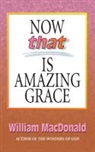 William MacDonald - Now That's Amazing Grace