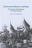 Zeev W. Mankowitz - Life between Memory and Hope