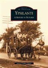 James Thomas Mann - Ypsilanti: A History in Pictures