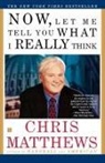 Chris Matthews, Christopher Matthews, Matthews Chris - Now, Let Me Tell You What I Really Think