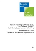 Baac, Christoph Baack, Timo Eickelkamp, Eickelkamp u a, Alexa Epe, Karin Kloske... - Die Ökobilanz des Offshore-Windparks alpha ventus