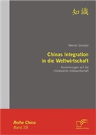 Werner Gründer - Chinas Integration in die Weltwirtschaft: Auswirkungen auf die chinesische Volkswirtschaft