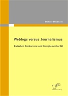 Stefanie Stradmann - Weblogs versus Journalismus: Zwischen Konkurrenz und Komplementarität