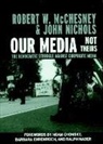 Noam Chomsky, Barbara Ehrenreich, Robert W McChesney, Robert W Nichols Mcchesney, Robert W. Mcchesney, Robert W. Nichols Mcchesney... - Our Media, Not Theirs