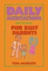 Tom McGrath - Daily Meditations for Busy Parents