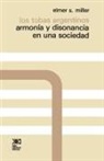 Elmer S. Miller - Los Tobas Argentinos. Armonia y Disonancia En Una Sociedad