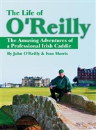 &amp;apos, Ivan Morris, O&amp;apos, John O'Reilly, J O''reilly, John Morris O''reilly... - Life of O''reilly