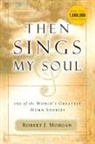 Robert Morgan, Robert J. Morgan, Thomas Nelson Publishers - Then Sings My Soul