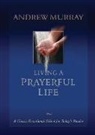 Irene Hannon, Andrew Murray - Living a Prayerful Life
