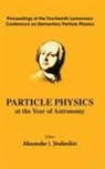 Alexander I Studenikin, Alexander I Studenikin, Alexander I Studenikin, Alexander I. Studenikin - Particle Physics At The Year Of Astronomy - Proceedings Of The Fourteenth Lomonosov Conference On Elementary Particle Physics