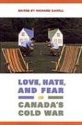 Richard Cavell, Richard (EDT) Cavell, Richard Cavell - Love, Hate, and Fear in Canada''s Cold War
