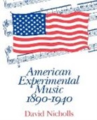 David Nicholls - American Experimental Music, 1890-1940