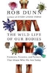 Rob Dunn, Rob R. Dunn - Wild Life of Our Bodies