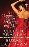 Celeste Bradley, Susan Donovan - A Courtesan's Guide to Getting Your Man