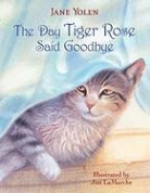 Jane Yolen, Jim Lamarche - Day Tiger Rose Said Goodbye
