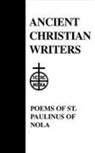 Paulinus of NolaSt, Paulinus, St. Paulinus of Nola, Paulinus of Nola St, P. G. (TRN)/ Quasten Walsh, Johannes Quasten - The Poems of St. Paulinus of Nola