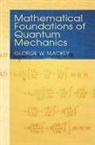 George W. Mackey, George Whitelaw Mackey - Mathematical Foundations of Quantum Mechanics