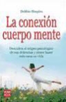 Debbie Shapiro - CONEXIÓN CUERPO MENTE, LA. Descubra el origen psicológico de sus dolencias y cómo hacer más sana su vida