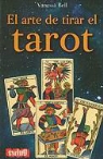 Vanessa Bell - ARTE DE TIRAR EL TAROT, EL. Conozca las distintas maneras de tirar las cartas e interpretar el tarot