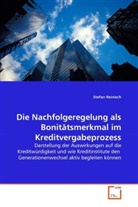 Stefan Reinisch - Die Nachfolgeregelung als Bonitätsmerkmal im Kreditvergabeprozess