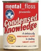 (None), Editors Of Mental Floss, Mangesh Hattikudur, Menatal Floss, Will Pearson, Mangesh Hattikudur... - Mental Floss Presents: Condensed Knowledge