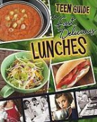 Dana Meachen Rau - A Teen Guide to Fast, Delicious Lunches