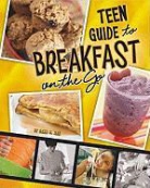 Dana Meachen Rau - A Teen Guide to Breakfast on the Go