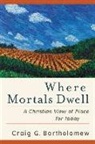 Craig G Bartholomew, Craig G. Bartholomew - Where Mortals Dwell
