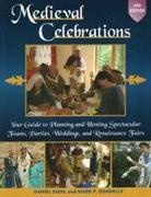 Daniel Diehl, Daniel Donnelly Diehl, Mark P Donnelly, Mark P. Donnelly - Medieval Celebrations Your Guide to Planning & Hosting Spectacular Feasts, Parties,