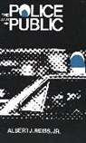 Jr. Reiss Albert J., Albert J. Reiss, Albert J. Jr. Reiss - Police and the Public